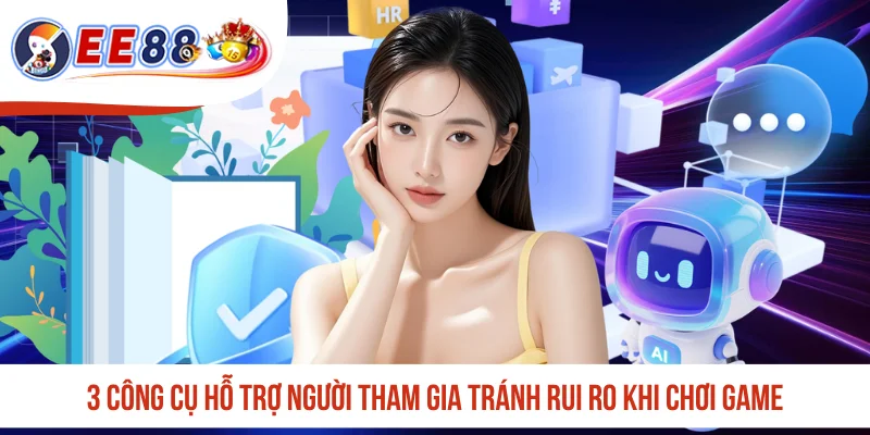 3 công cụ hỗ trợ người tham gia tránh rui ro khi chơi game