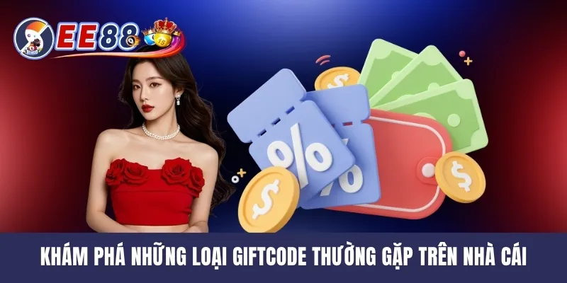Khám phá những loại giftcode thường gặp trên nhà cái
